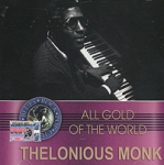 All Gold Of The World Thelonious Monk Формат: Audio CD (Jewel Case) Дистрибьютор: Пролог-Мьюзик Лицензионные товары Характеристики аудионосителей 2005 г Сборник: Российское издание инфо 10697q.
